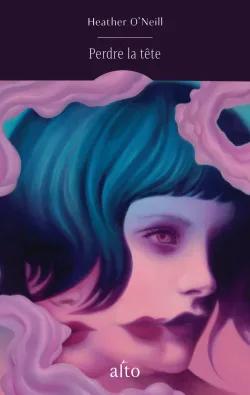 Perdre la tête | Heather O'Neill | Alto